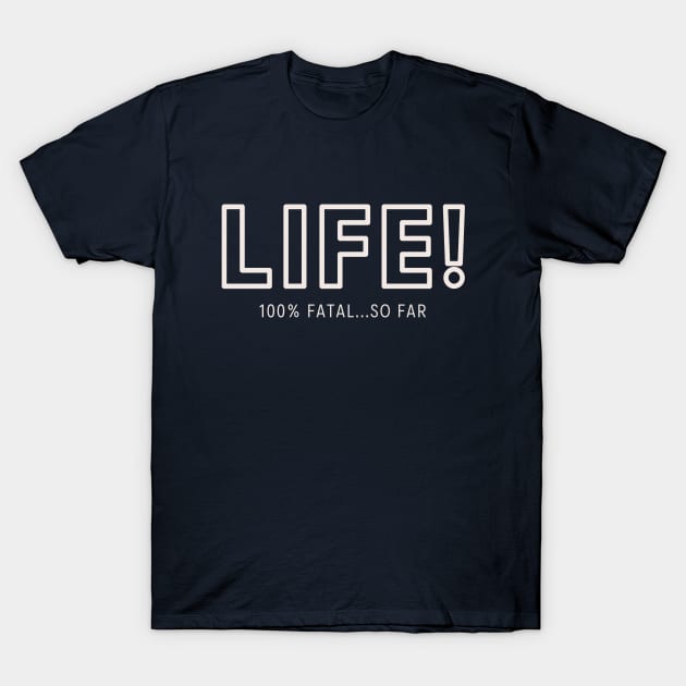 Life! T-Shirt by TenkenNoKaiten